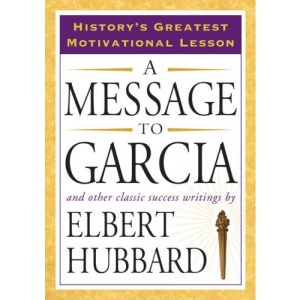 Message to Garcia: And Other Classic Success Writings