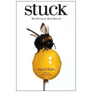 Stuck: Why We Can't (or Won't) Move on