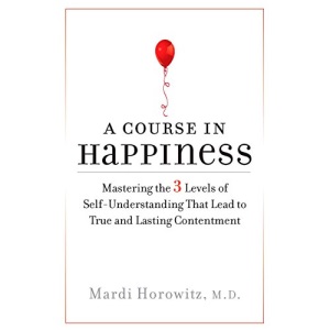 Course In Happiness: Mastering the 3 Levels of Self-Understanding that Lead to True and Lasting Contentment