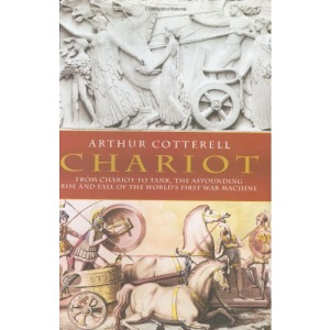 Chariot: The Astounding Rise and Fall of the World's First War Machine