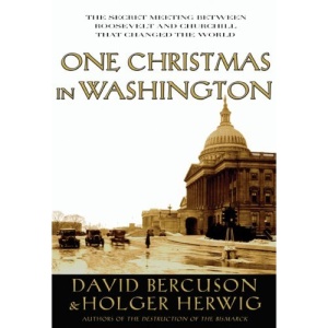 One Christmas in Washington: Roosevelt and Churchill Forge the Grand Alliance