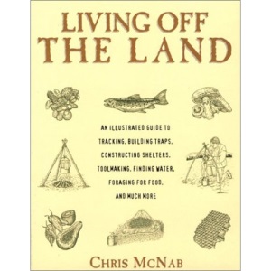 Living Off the Land: Tracking, Building Traps, Shelters, Toolmaking, Finding Water and Food
