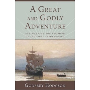 A Great and Godly Adventure: The Pilgrims and the Myth of the First Thanksgiving