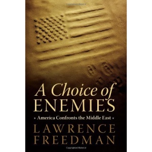 A Choice of Enemies: America Confronts the Middle East