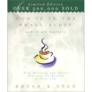 God is in the Small Stuff and It All Matters: Stop Worrying and Invite God Into the Details of Your Life