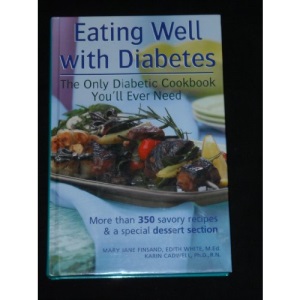 Eating well with diabetes: [the only diabetic cookbook you'll every need]