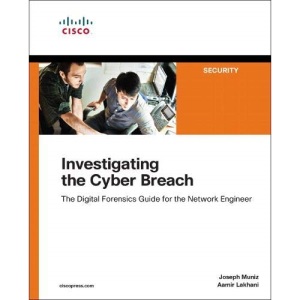 Investigating the Cyber Breach: The Digital Forensics Guide for the Network Engineer