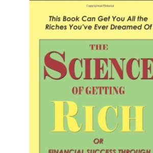 The Science of Getting Rich or Financial Success Through Creative Thought