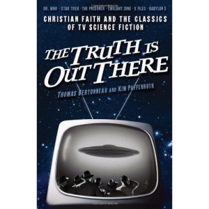 The Truth is Out There: Christian Faith and the Classics of TV Science Fiction