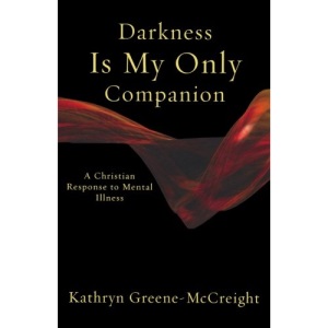 Darkness is My Only Companion: A Christian Response to Mental Illness