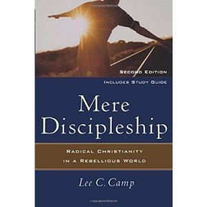 Mere Discipleship: Radical Christianity in a Rebellious World
