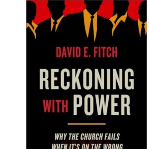 Reckoning with Power: Why the Church Fails When It's on the Wrong Side of Power