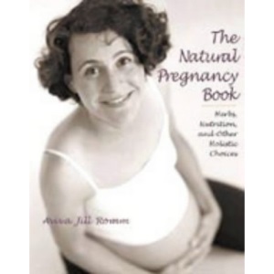 The Natural Pregnancy Book: Herbs, Nutrition and Other Holistic Choices