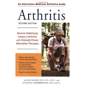 Alternative Medicine Definitive Guide to Arthritis: Reverse Underlying Causes of Arthritis with Clinically Proven Alternative Therapies (Alternative Medicine Guides)