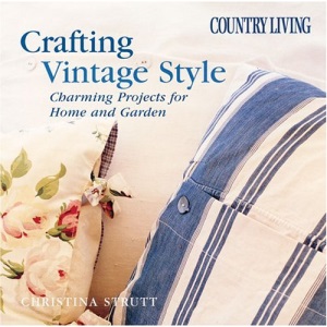 Crafting Vintage Style: Charming Projects for the Home and Garden (Country Living)