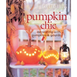 Pumpkin Chic: Decorating with Pumpkins & Gourds (Country Living)