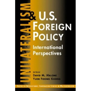 Unilateralism and U.S. Foreign Policy: International Perspectives (Centre on International Cooperation Studies in Multilateralism)