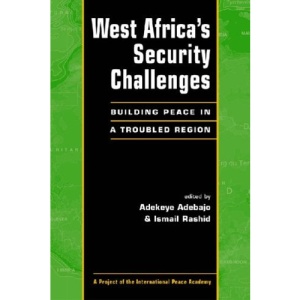 West Africa's Security Challenges: Building Peace in a Troubled Region (International Peace Academy Occasional Paper)