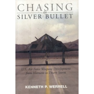 Chasing the Silver Bullet: U.S. Air Force Weapons Development from Vietnam to Desert Storm