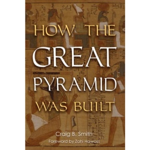 How the Great Pyramid Was Built: How the Great Pyramid Was Built
