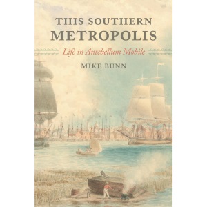 This Southern Metropolis: Life in Antebellum Mobile