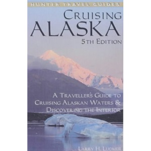 Cruising Alaska: A Guide to Cruising Alaskan Waters and Discovering the Interior (Hunter Travel Guides)