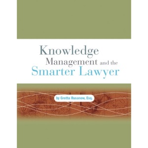 Knowledge Management and the Smarter Lawyer