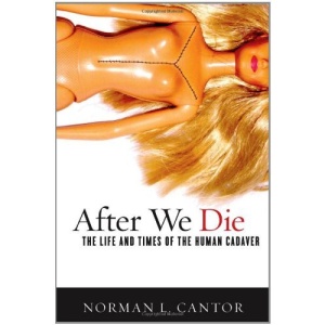 After We Die: The Life and Times of the Human Cadaver