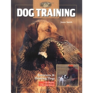 Dog Training: Retrievers and Pointers - At Home and in the Field (Complete Hunter)