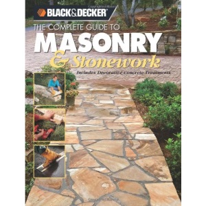 Black & Decker the Complete Guide to Masonry and Stonework: Includes Decorative Concrete Treatments (Black & Decker Complete Guide To...)