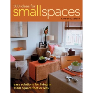 500 Ideas for Small Spaces: Easy Solutions for Living in 1000 Square Feet or Less