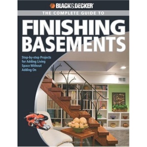 The Complete Guide to Finishing Basements: Step-by-Step Projects for Adding Living Space without Adding on (Black & Decker Complete Guide To...)