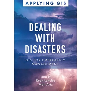 Dealing with Disasters: GIS for Emergency Management: 2 (Applying GIS, 2)