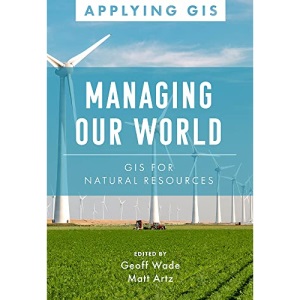 Managing Our World: GIS for Natural Resources: 13 (Applying GIS, 13)