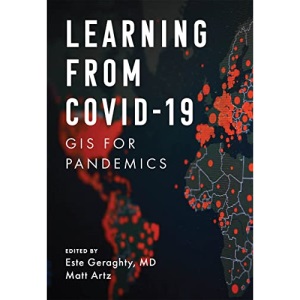 Learning from COVID-19: GIS for Pandemics: 8 (Applying GIS, 8)