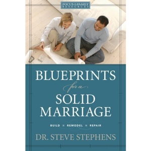 Blueprints for a Solid Marriage: Build/Repair/Remodel (Focus on the Family Book)