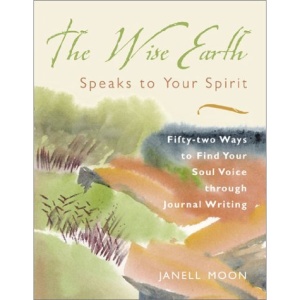 The Wise Earth Speaks to Your Spirit: 52 Ways to Find Your Soul Voice Through Journal Writing