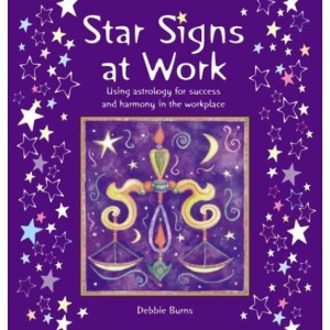 Star Signs at Work: Using Astrology for Success and Harmony in the Workplace