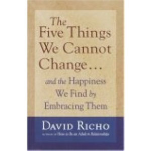 The Five Things We Cannot Change: And the Happiness We Find by Embracing Them