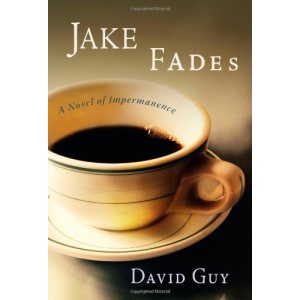 Jake Fades: A Novel of Impermanence
