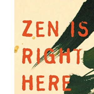 ZEN Is Right Here: Teaching Stories and Anecdotes of Shunryu Suzuki, Author of ZEN Mind, Beginner's Mind: Teaching Stories and Anecdotes of ... Suzuki, Author of ZEN Mind, Beginner's Mind