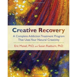 Creative Recovery: A Complete Addiction Treatment Program That Uses Your Natural Creativity