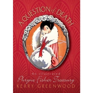 A Question of Death: An Illustrated Phryne Fisher Treasury (Phryne Fisher Mystery)