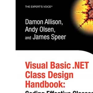 Visual Basic .NET Class Design Handbook: Coding Effective Classes (Expert's Voice)