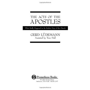 The Acts of the Apostles: What Really Happened in the Earliest Days of the Church