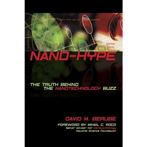 Nano-hype: The Truth Behind the Nanotechnology Buzz