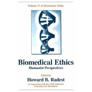 Biomedical Ethics: Humanist Perspectives (Humanism Today)