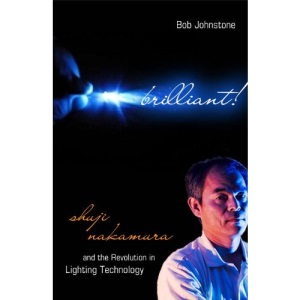 Brilliant!: Shuji Nakamura and the Revolution in Lighting Technology