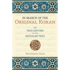 In Search of the Original Koran: The True History of the Revealed Text