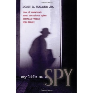 My Life as a Spy: One of America's Most Notorious Spies Finally Tells His Story